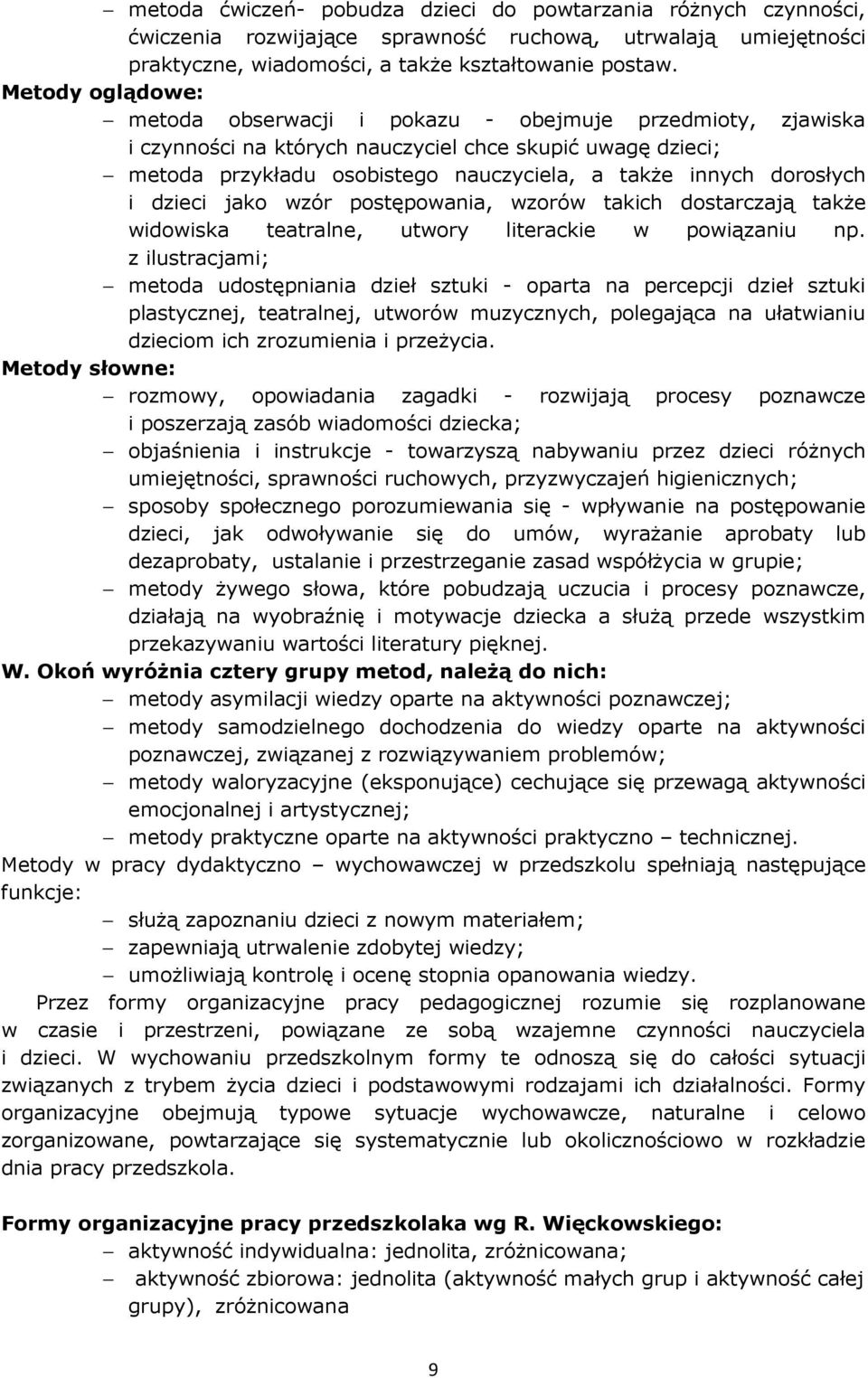 dorosłych i dzieci jako wzór postępowania, wzorów takich dostarczają także widowiska teatralne, utwory literackie w powiązaniu np.