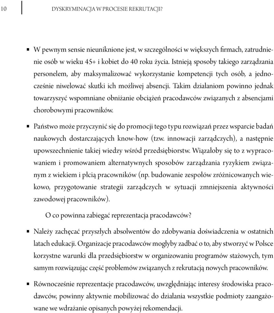 Takim działaniom powinno jednak towarzyszyć wspomniane obniżanie obciążeń pracodawców związanych z absencjami chorobowymi pracowników.