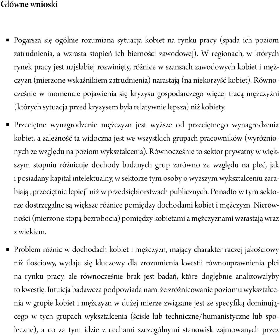 Równocześnie w momencie pojawienia się kryzysu gospodarczego więcej tracą mężczyźni (których sytuacja przed kryzysem była relatywnie lepsza) niż kobiety.