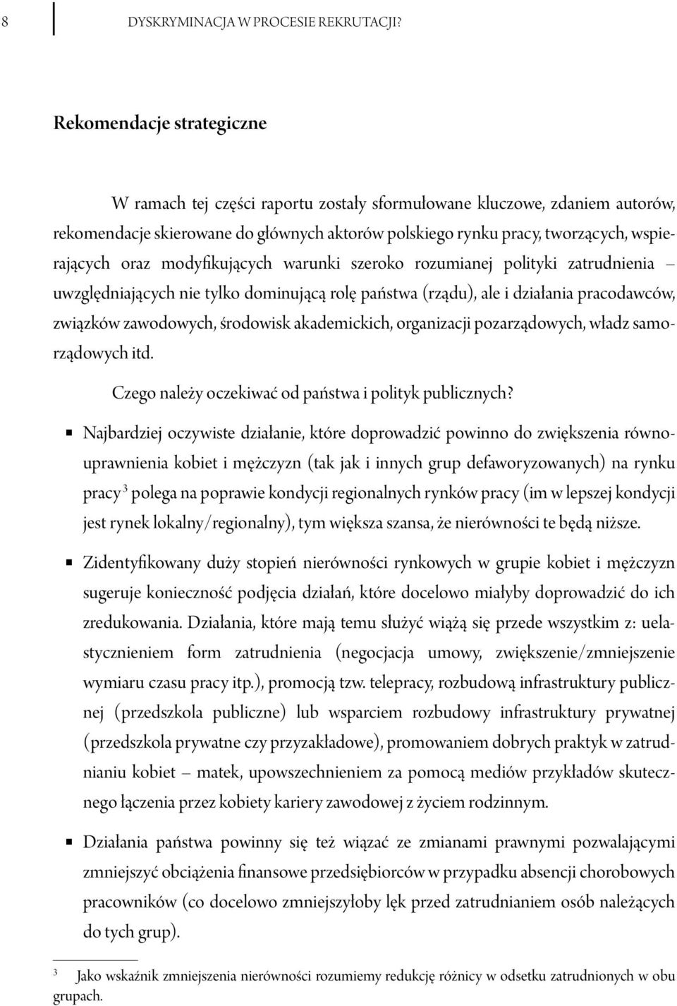 modyfikujących warunki szeroko rozumianej polityki zatrudnienia uwzględniających nie tylko dominującą rolę państwa (rządu), ale i działania pracodawców, związków zawodowych, środowisk akademickich,