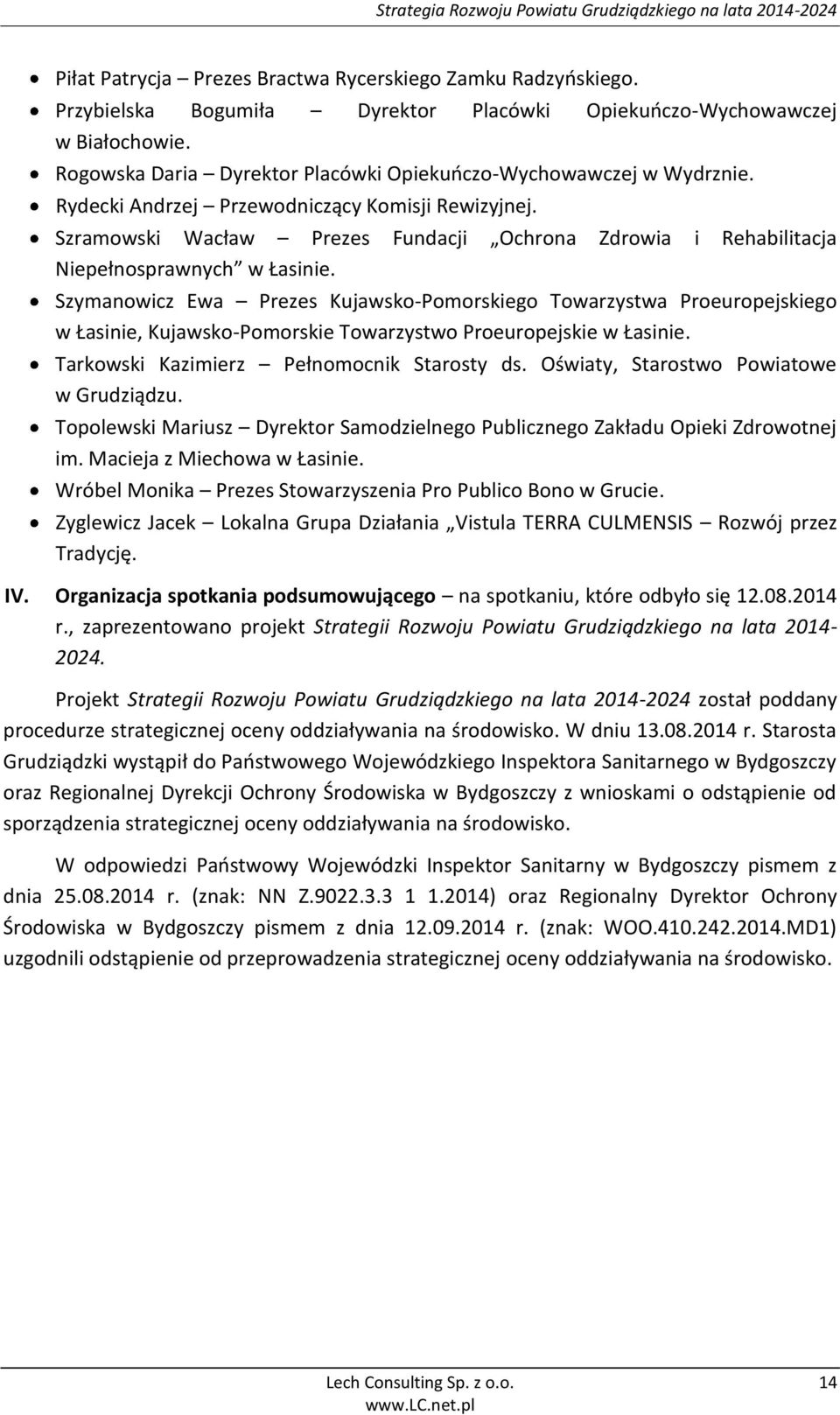 Szramowski Wacław Prezes Fundacji Ochrona Zdrowia i Rehabilitacja Niepełnosprawnych w Łasinie.