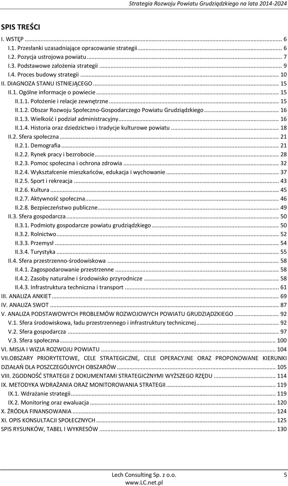 1.3. Wielkość i podział administracyjny... 16 II.1.4. Historia oraz dziedzictwo i tradycje kulturowe powiatu... 18 II.2. Sfera społeczna... 21 II.2.1. Demografia... 21 II.2.2. Rynek pracy i bezrobocie.