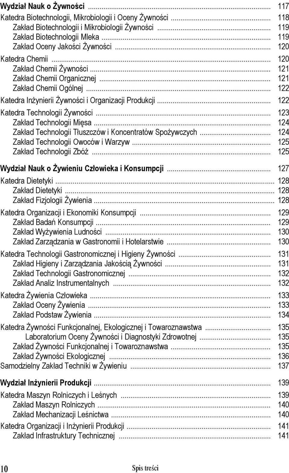 .. 122 Katedra Inżynierii Żywności i Organizacji Produkcji... 122 Katedra Technologii Żywności... 123 Zakład Technologii Mięsa... 124 Zakład Technologii Tłuszczów i Koncentratów Spożywczych.