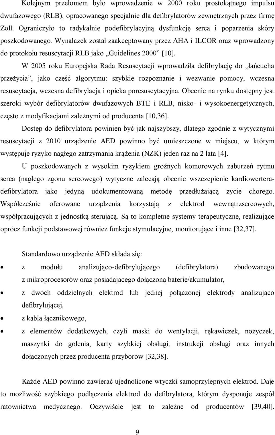 Wynalazek został zaakceptowany przez AHA i ILCOR oraz wprowadzony do protokołu resuscytacji RLB jako Guidelines 2000 [10].