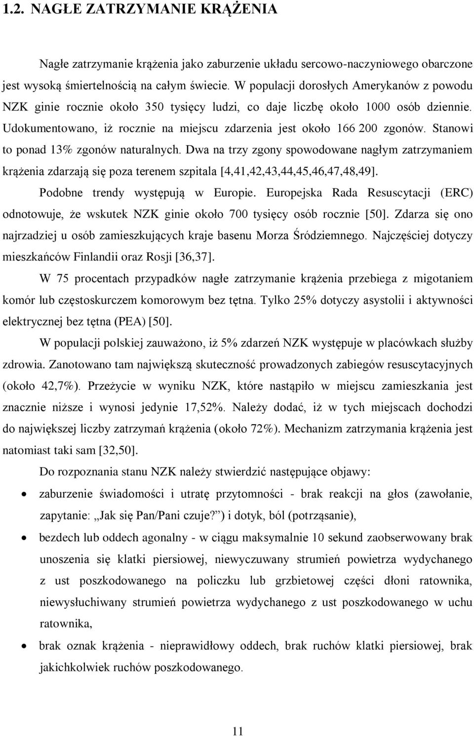 Stanowi to ponad 13% zgonów naturalnych. Dwa na trzy zgony spowodowane nagłym zatrzymaniem krążenia zdarzają się poza terenem szpitala [4,41,42,43,44,45,46,47,48,49].