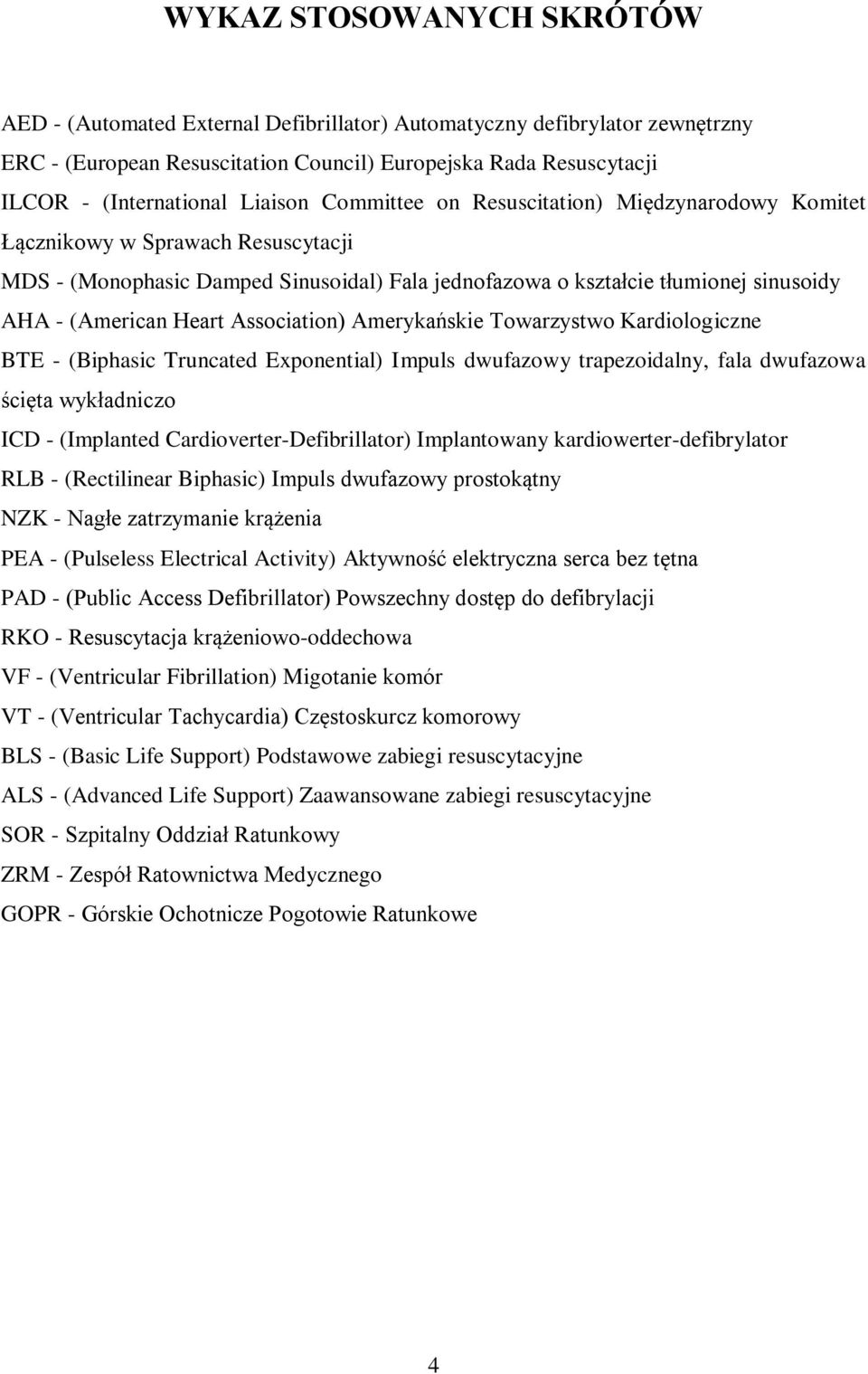 Heart Association) Amerykańskie Towarzystwo Kardiologiczne BTE - (Biphasic Truncated Exponential) Impuls dwufazowy trapezoidalny, fala dwufazowa ścięta wykładniczo ICD - (Implanted