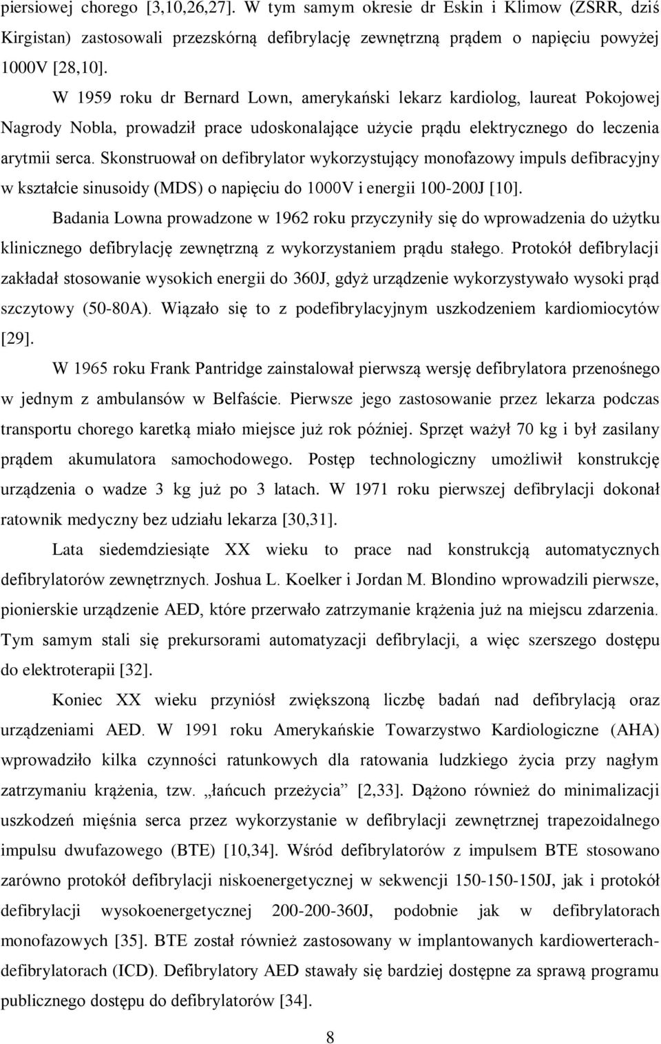 Skonstruował on defibrylator wykorzystujący monofazowy impuls defibracyjny w kształcie sinusoidy (MDS) o napięciu do 1000V i energii 100-200J [10].