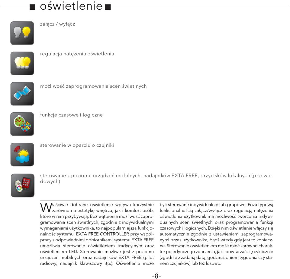 Bez wątpienia możliwość zaprogramowania scen świetlnych, zgodnie z indywidualnymi wymaganiami użytkownika, to najpopularniejsza funkcjonalność systemu.