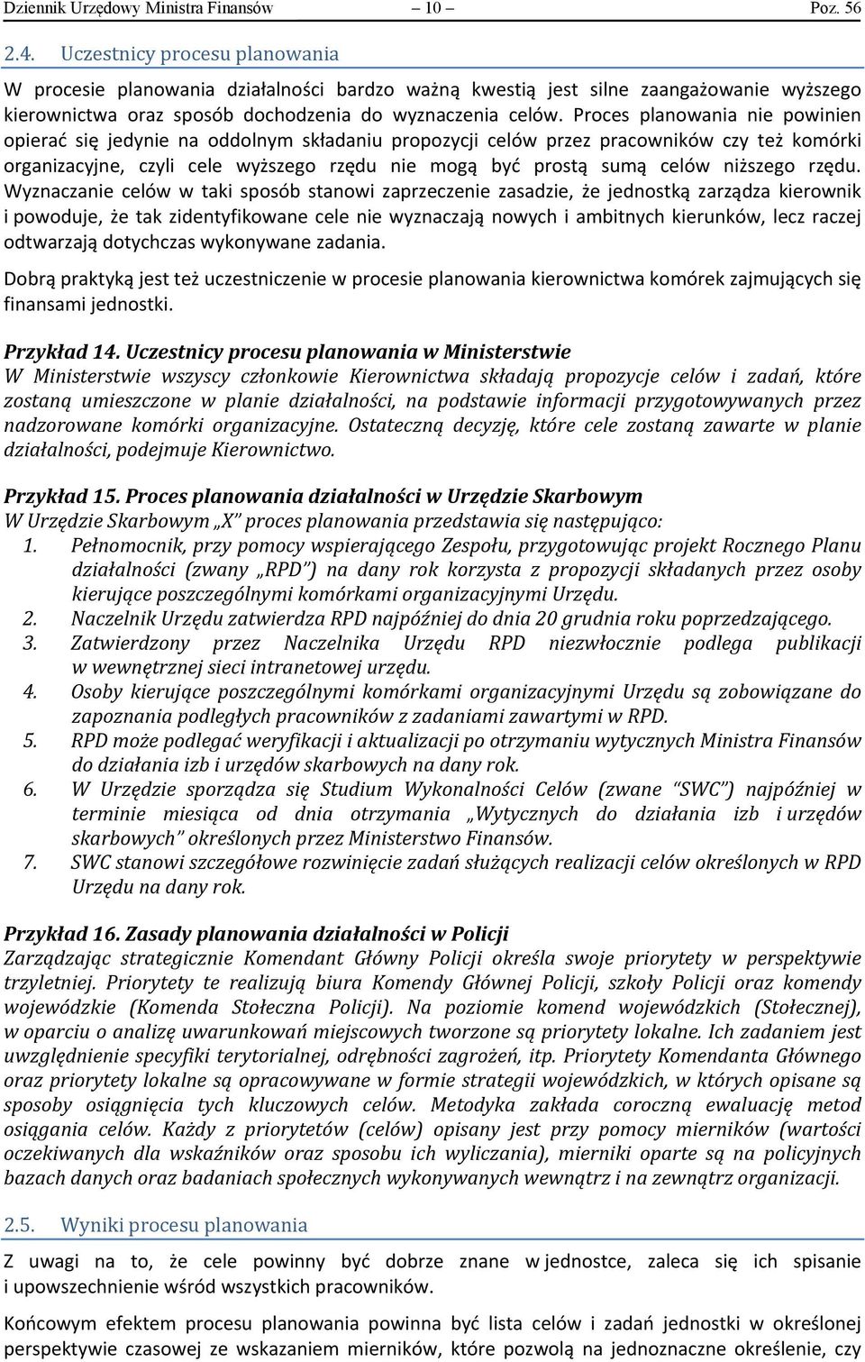 Proces planowania nie powinien opierać się jedynie na oddolnym składaniu propozycji celów przez pracowników czy też komórki organizacyjne, czyli cele wyższego rzędu nie mogą być prostą sumą celów