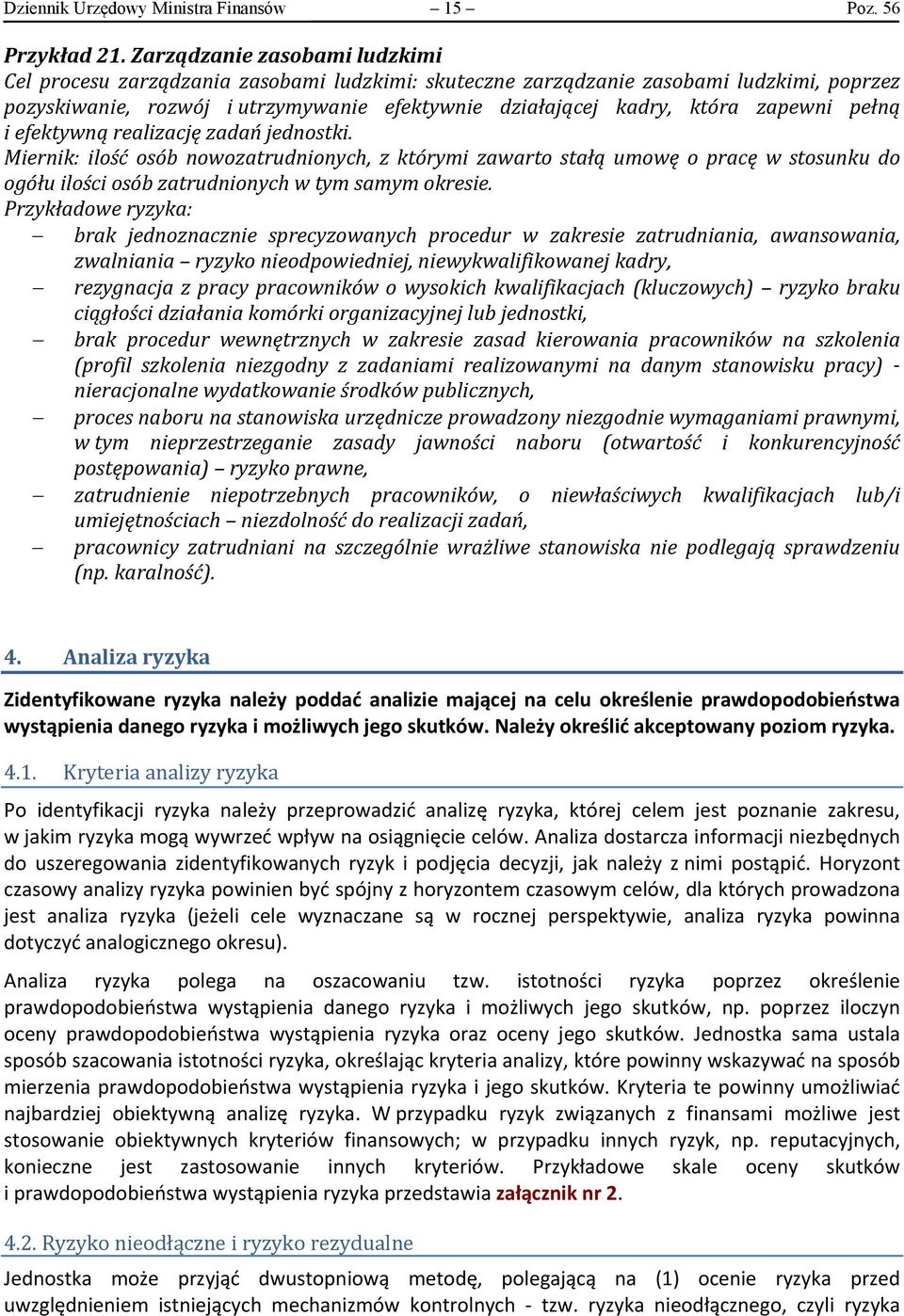 zapewni pełną i efektywną realizację zadań jednostki. Miernik: ilość osób nowozatrudnionych, z którymi zawarto stałą umowę o pracę w stosunku do ogółu ilości osób zatrudnionych w tym samym okresie.