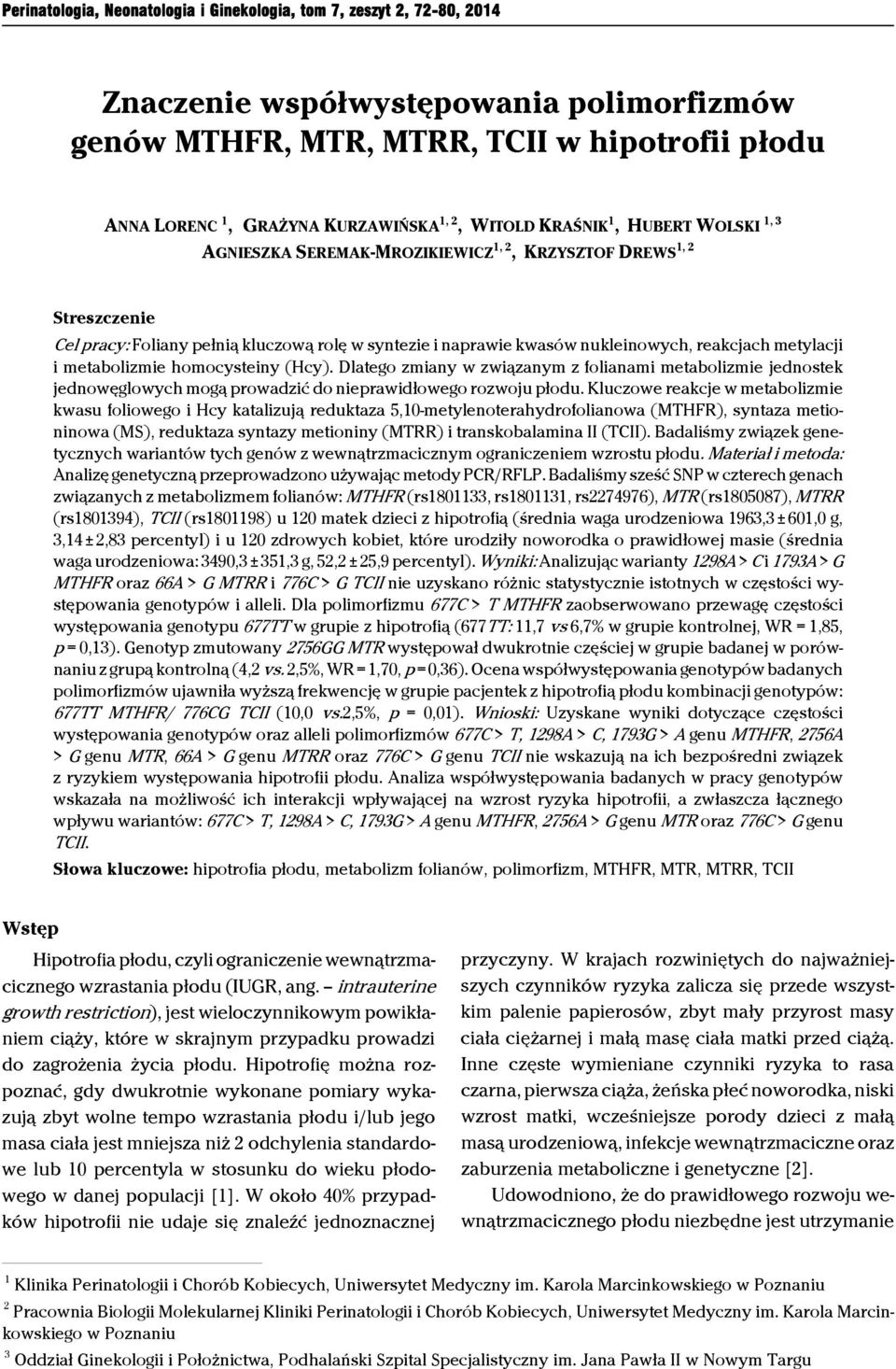 reakcjach metylacji i metabolizmie homocysteiny (Hcy). Dlatego zmiany w związanym z folianami metabolizmie jednostek jednowęglowych mogą prowadzić do nieprawidłowego rozwoju płodu.