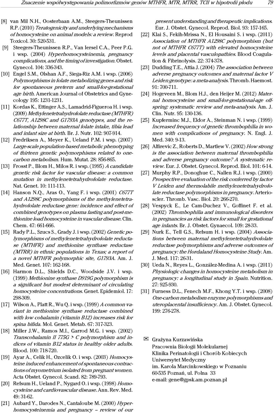 (2004) Hyperhomocysteinemia, pregnancy complications, and the timing of investigation. Obstet. Gynecol. 104: 336-343. [10] Engel S.M., Olshan A.F., Siega-Riz A.M. i wsp.