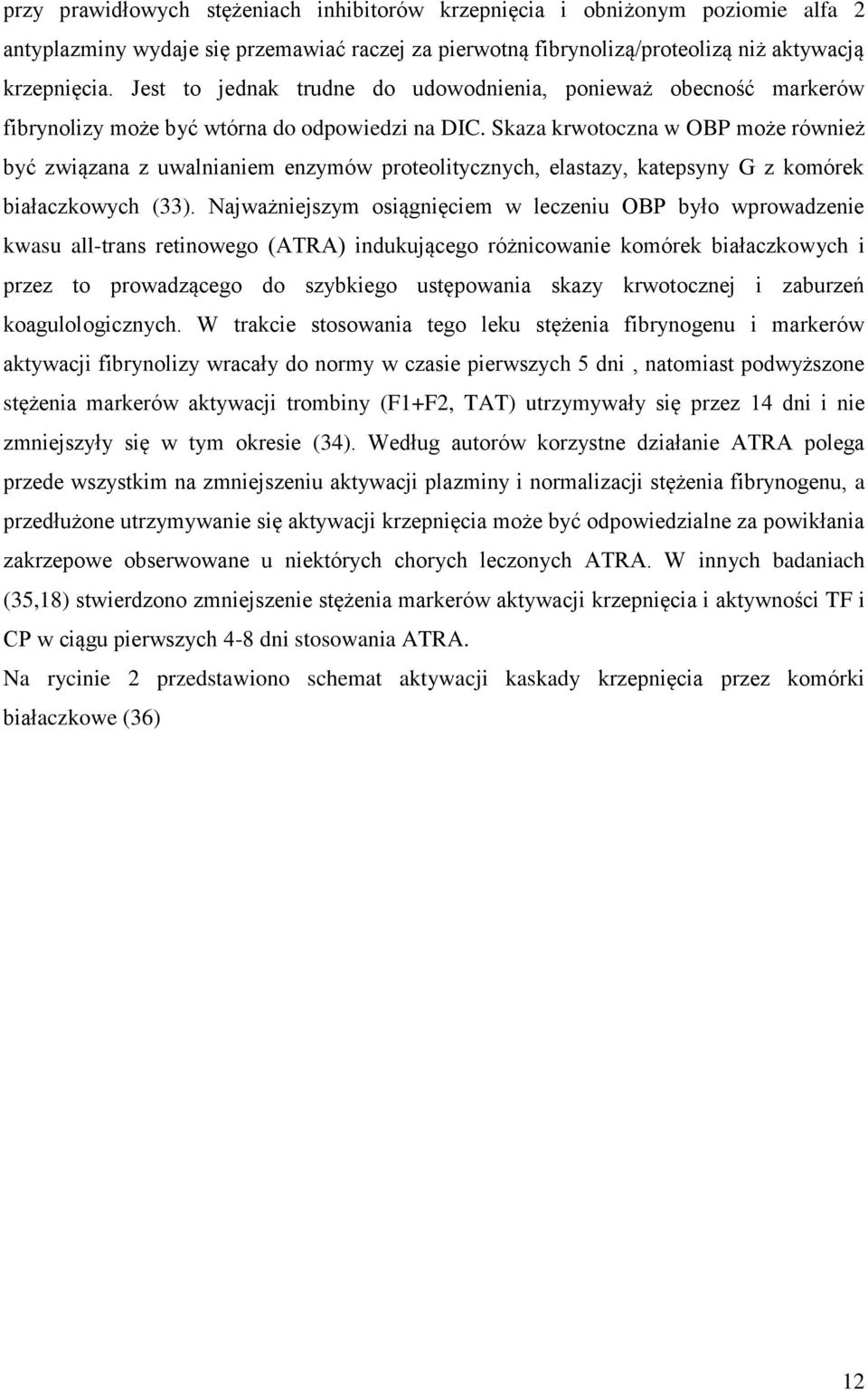 Skaza krwotoczna w OBP może również być związana z uwalnianiem enzymów proteolitycznych, elastazy, katepsyny G z komórek białaczkowych (33).