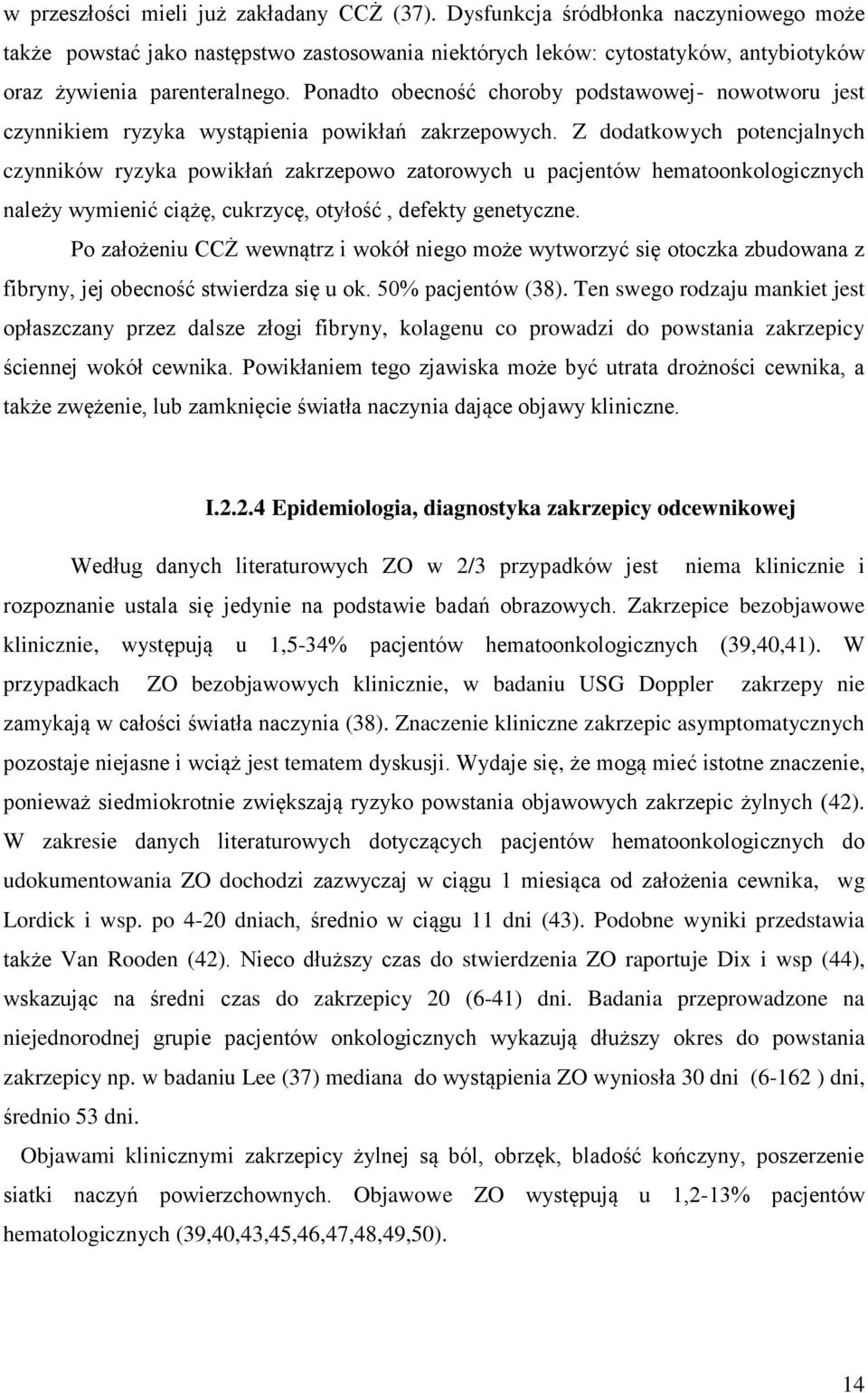 Ponadto obecność choroby podstawowej- nowotworu jest czynnikiem ryzyka wystąpienia powikłań zakrzepowych.