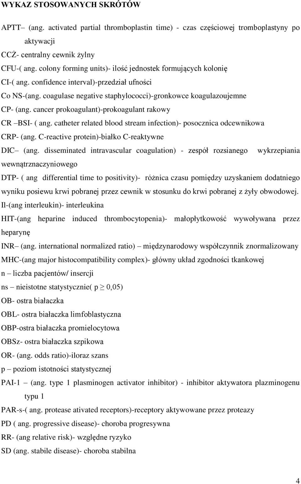 cancer prokoagulant)-prokoagulant rakowy CR BSI- ( ang. catheter related blood stream infection)- posocznica odcewnikowa CRP- (ang. C-reactive protein)-białko C-reaktywne DIC (ang.