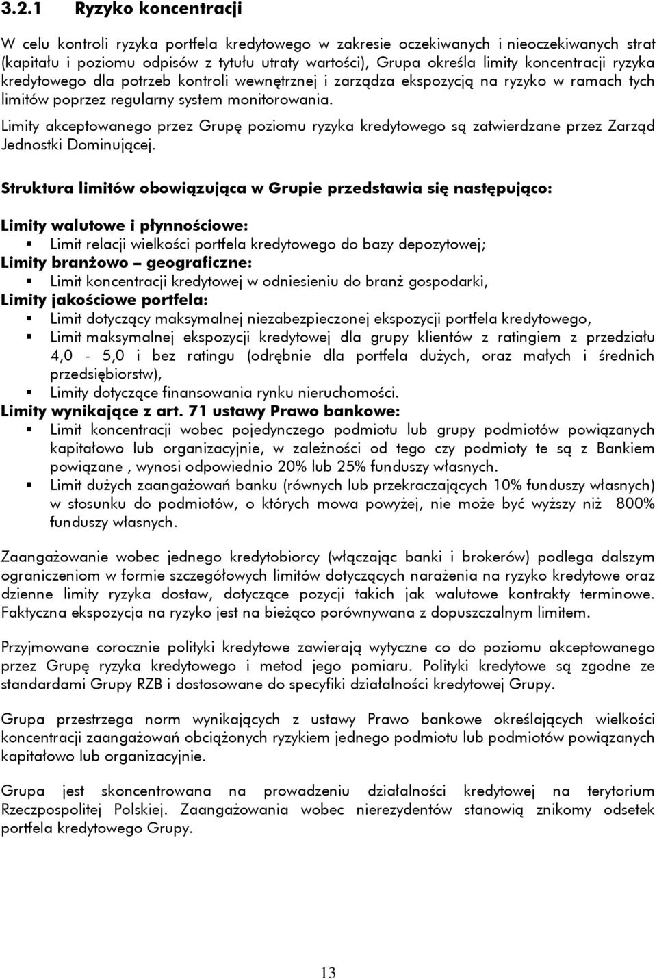 Limity akceptowanego przez Grupę poziomu ryzyka kredytowego są zatwierdzane przez Zarząd Jednostki Dominującej.