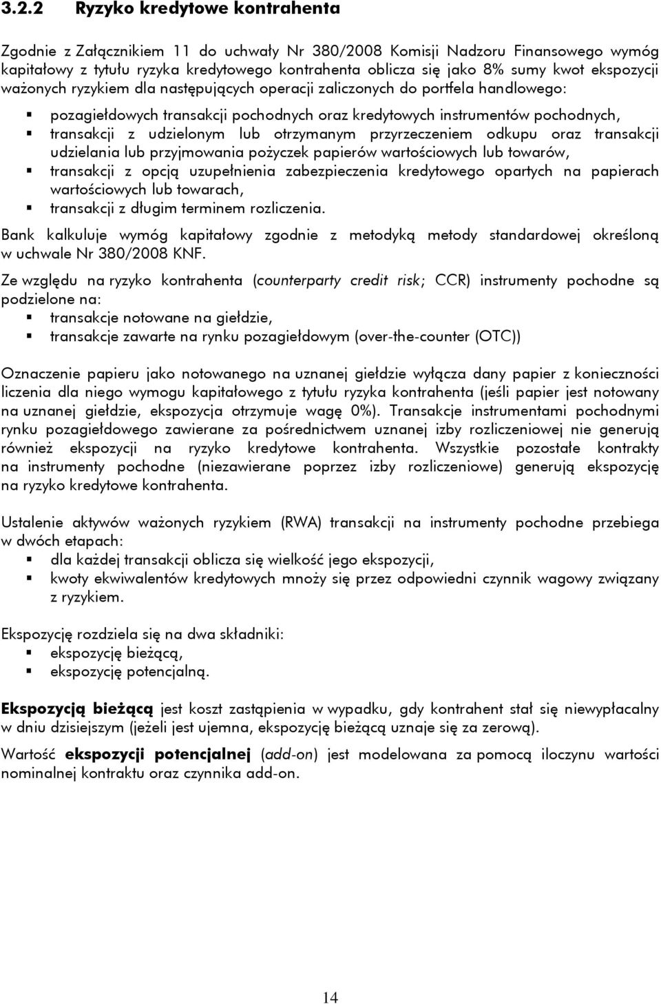 otrzymanym przyrzeczeniem odkupu oraz transakcji udzielania lub przyjmowania pożyczek papierów wartościowych lub towarów, transakcji z opcją uzupełnienia zabezpieczenia kredytowego opartych na