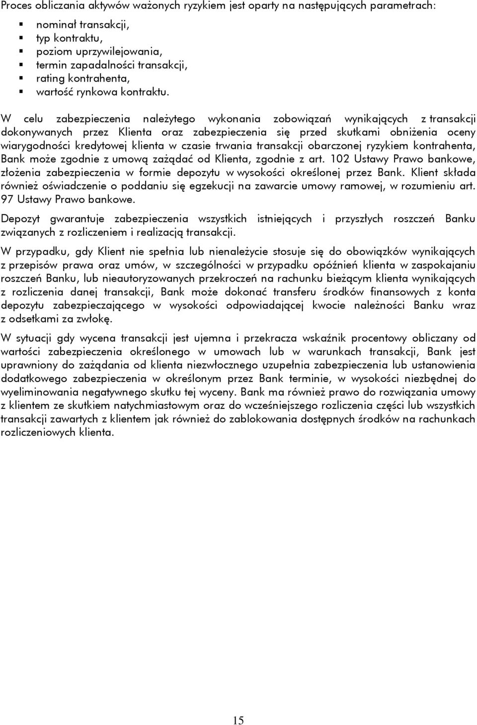 W celu zabezpieczenia należytego wykonania zobowiązań wynikających z transakcji dokonywanych przez Klienta oraz zabezpieczenia się przed skutkami obniżenia oceny wiarygodności kredytowej klienta w