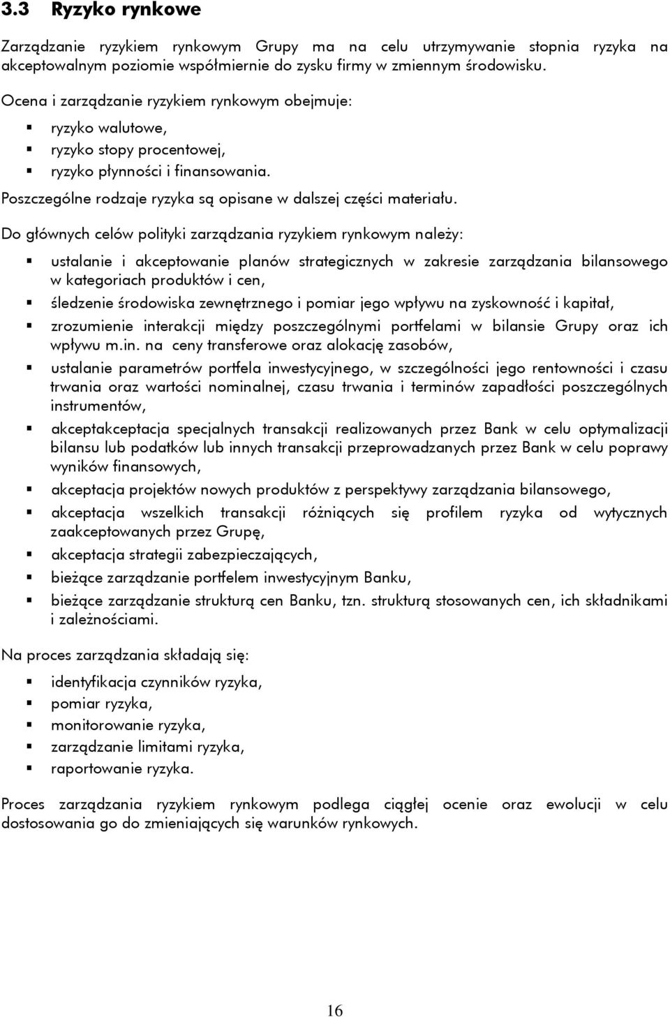 Do głównych celów polityki zarządzania ryzykiem rynkowym należy: ustalanie i akceptowanie planów strategicznych w zakresie zarządzania bilansowego w kategoriach produktów i cen, śledzenie środowiska