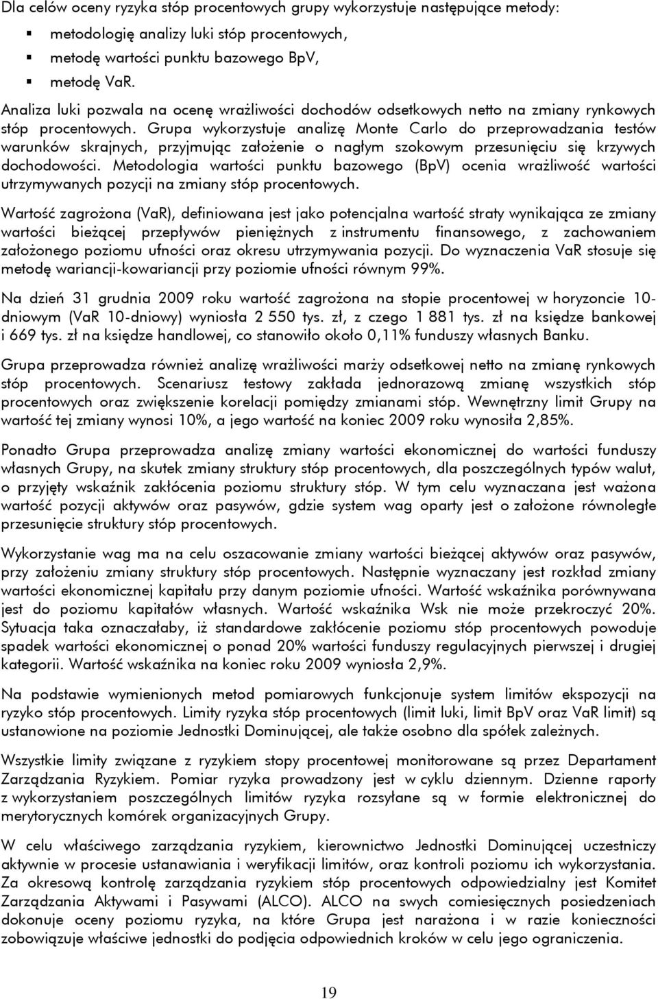 Grupa wykorzystuje analizę Monte Carlo do przeprowadzania testów warunków skrajnych, przyjmując założenie o nagłym szokowym przesunięciu się krzywych dochodowości.