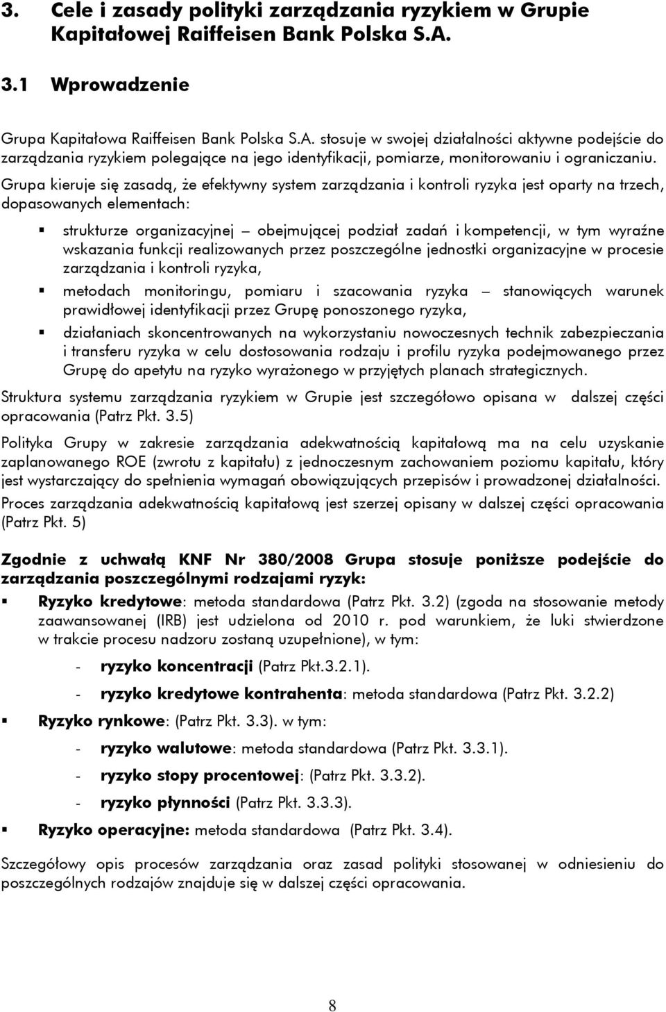 stosuje w swojej działalności aktywne podejście do zarządzania ryzykiem polegające na jego identyfikacji, pomiarze, monitorowaniu i ograniczaniu.