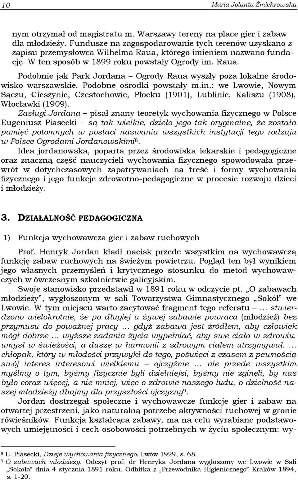 Podobne ośrodki powstały m.in.: we Lwowie, Nowym Sączu, Cieszynie, Częstochowie, Płocku (1901), Lublinie, Kaliszu (1908), Włocławki (1909).