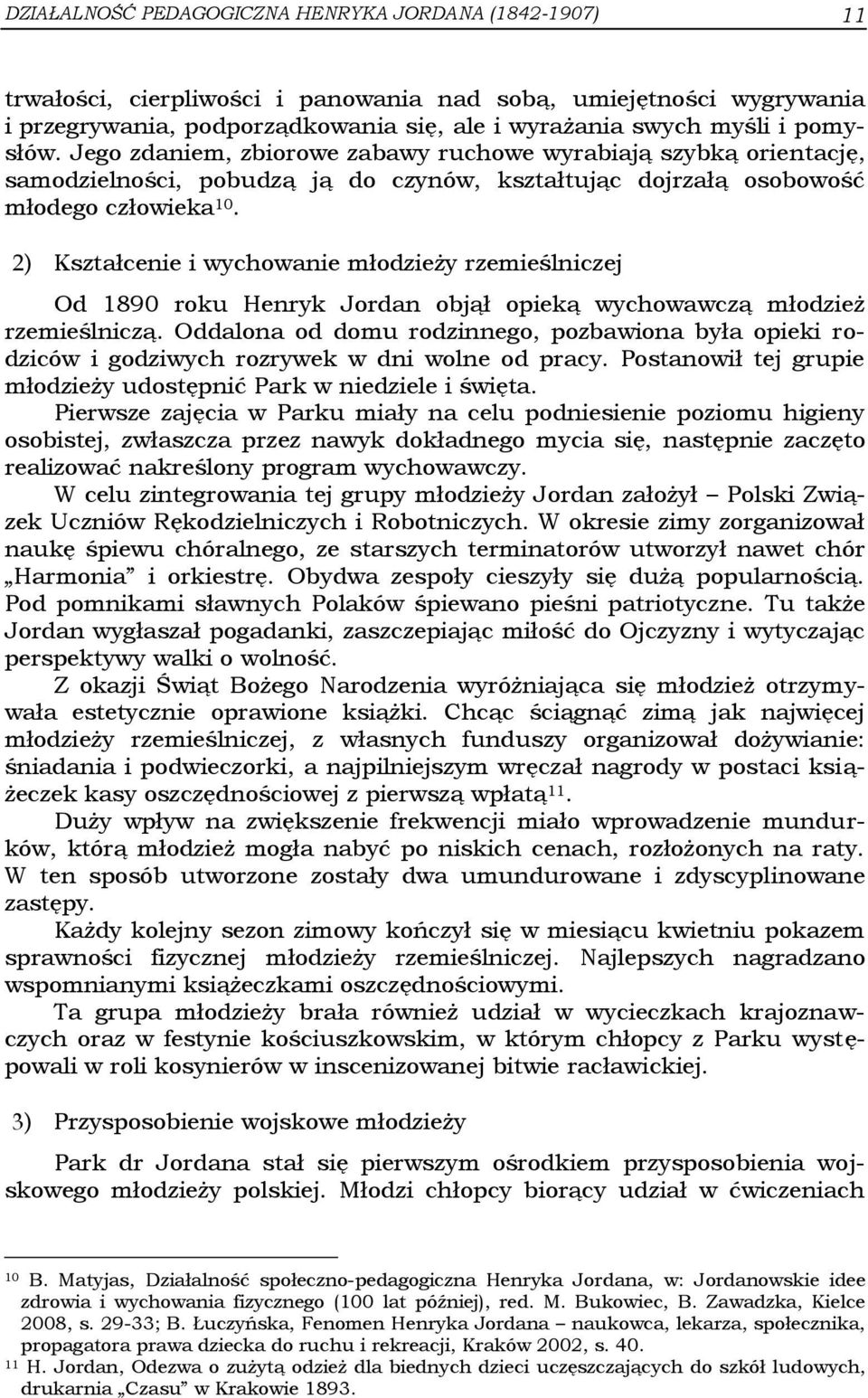 2) Kształcenie i wychowanie młodzieży rzemieślniczej Od 1890 roku Henryk Jordan objął opieką wychowawczą młodzież rzemieślniczą.