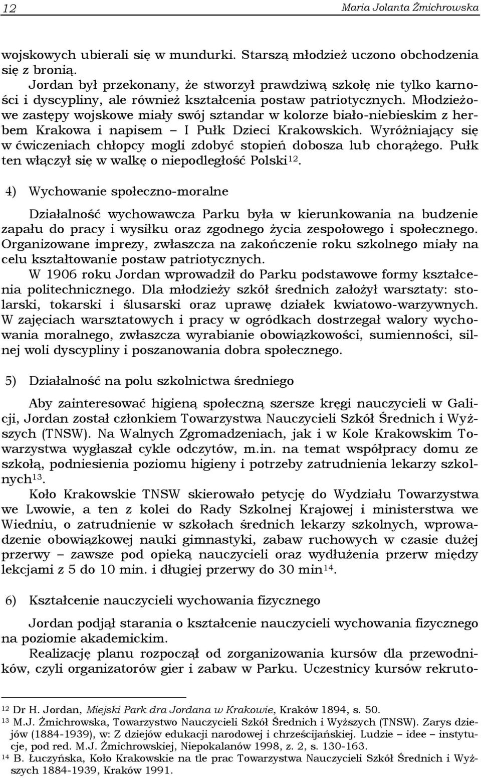 Młodzieżowe zastępy wojskowe miały swój sztandar w kolorze biało-niebieskim z herbem Krakowa i napisem I Pułk Dzieci Krakowskich.