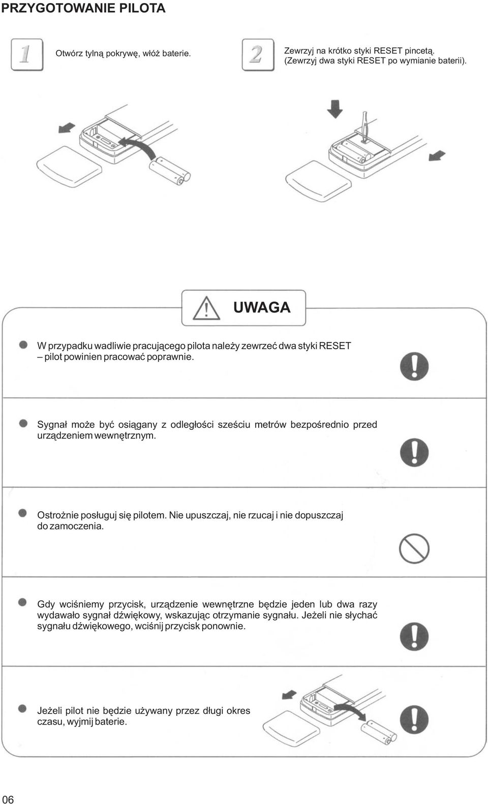 Sygna³ mo e byæ osi¹gany z odleg³oœci szeœciu metrów bezpoœrednio przed urz¹dzeniem wewnêtrznym. Ostro nie pos³uguj siê pilotem.