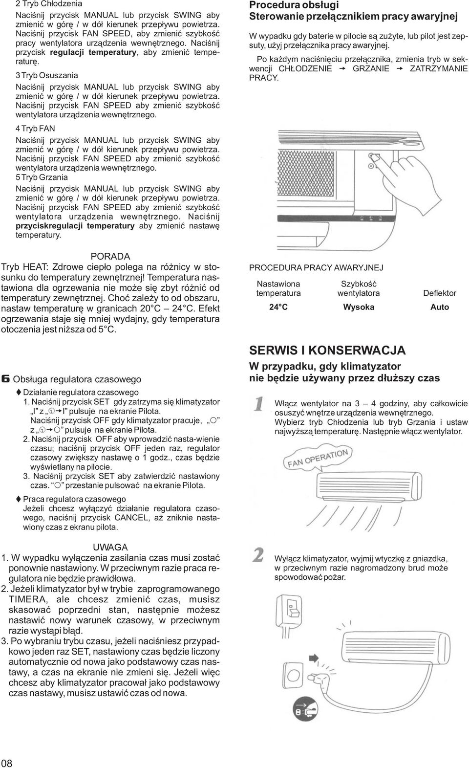 3 Tryb Osuszania Naciœnij przycisk MANUAL lub przycisk SWING aby zmieniæ w górê / w dó³ kierunek przep³ywu powietrza.