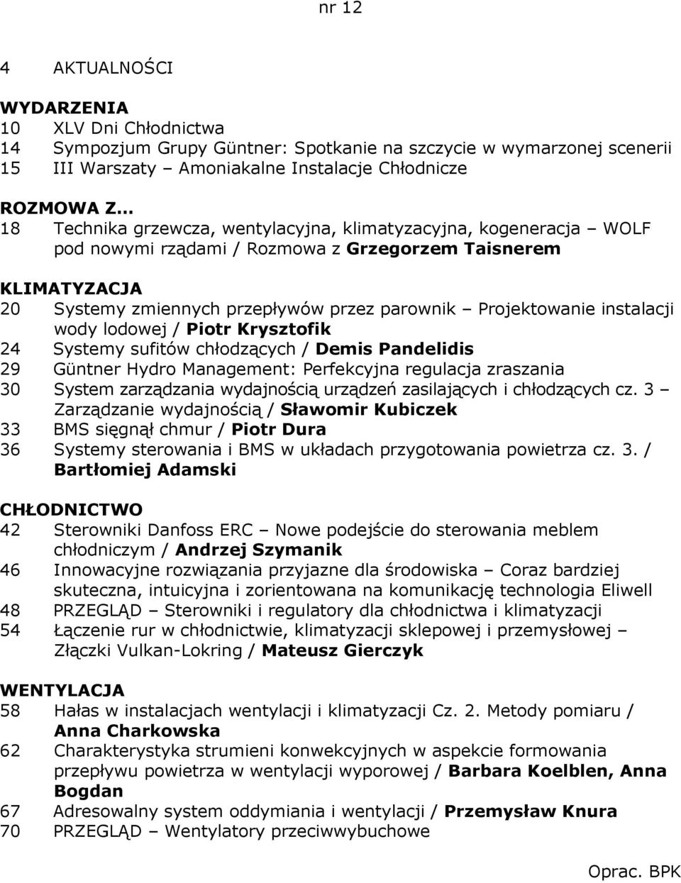 sufitów chłodzących / Demis Pandelidis 29 Güntner Hydro Management: Perfekcyjna regulacja zraszania 30 System zarządzania wydajnością urządzeń zasilających i chłodzących cz.