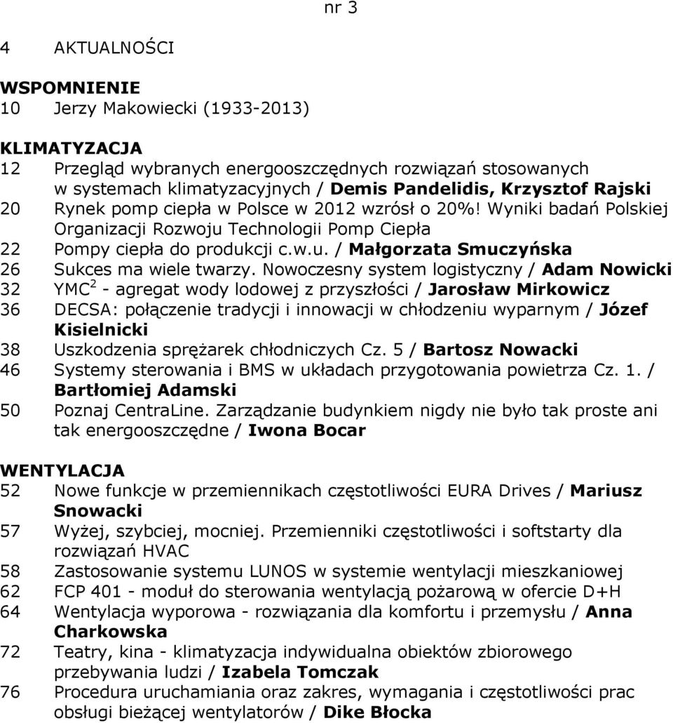 Nowoczesny system logistyczny / Adam Nowicki 32 YMC 2 - agregat wody lodowej z przyszłości / Jarosław Mirkowicz 36 DECSA: połączenie tradycji i innowacji w chłodzeniu wyparnym / Józef Kisielnicki 38