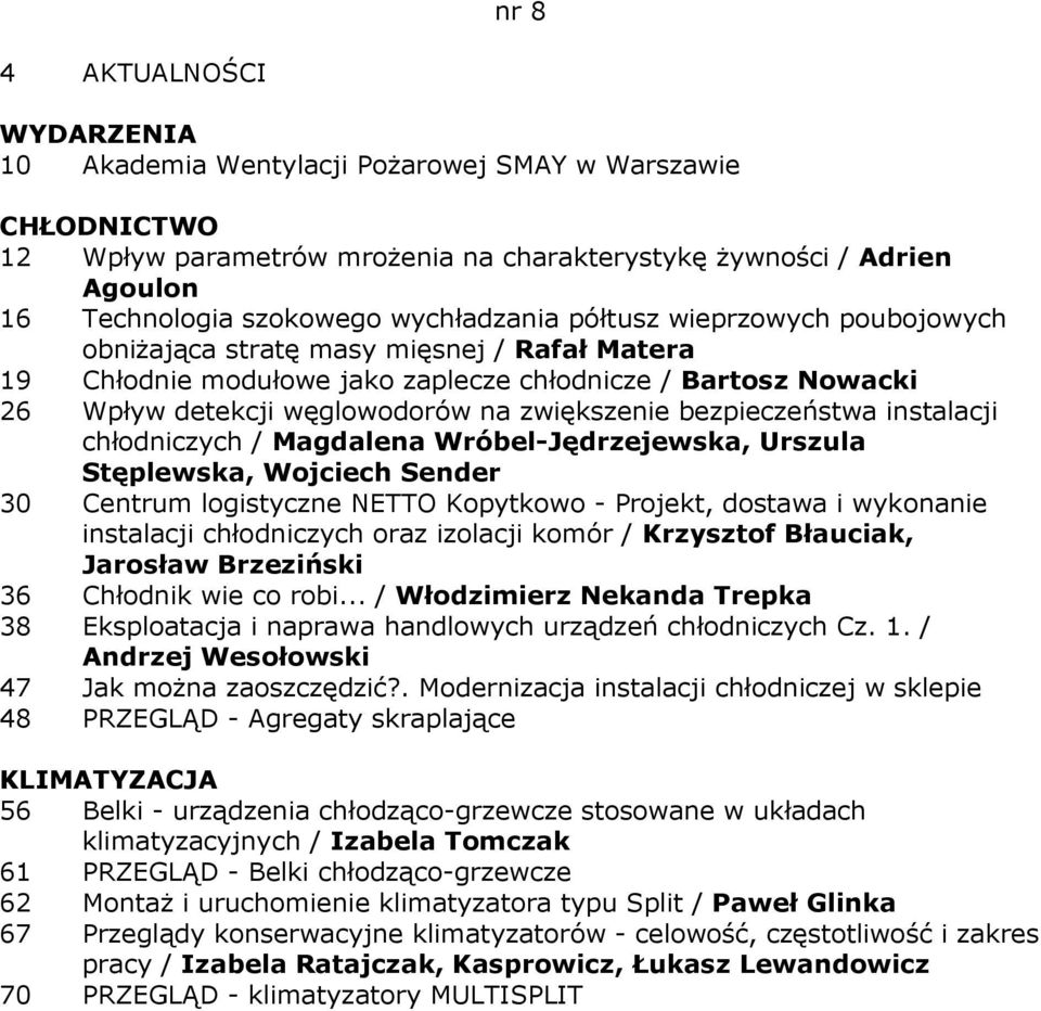 Magdalena Wróbel-Jędrzejewska, Urszula Stęplewska, Wojciech Sender 30 Centrum logistyczne NETTO Kopytkowo - Projekt, dostawa i wykonanie instalacji chłodniczych oraz izolacji komór / Krzysztof