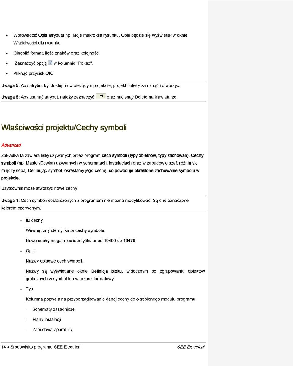 Właściwości projektu/cechy symboli Advanced Zakładka ta zawiera listę używanych przez program cech symboli (typy obiektów, typy zachowań). Cechy symboli (np.