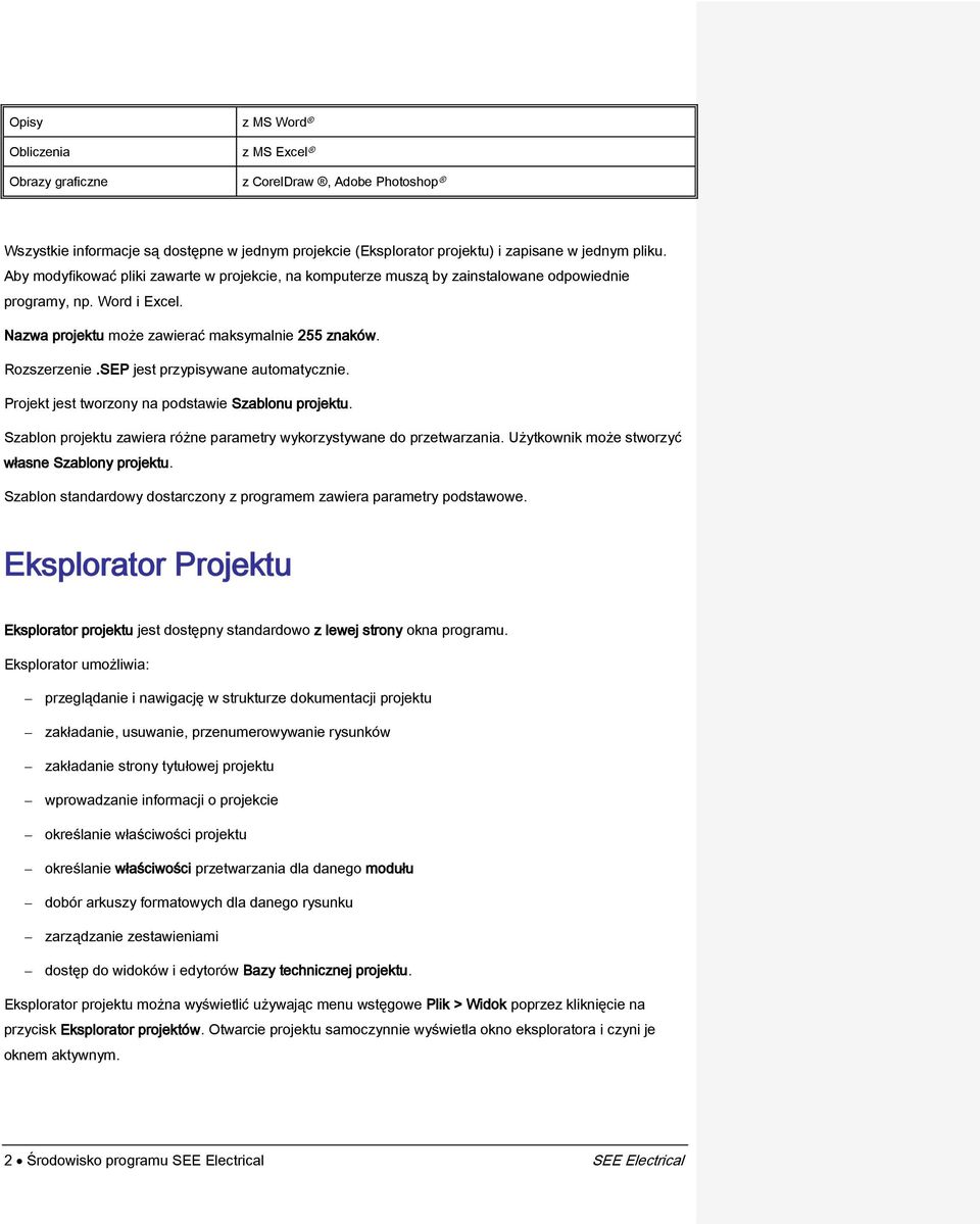 SEP jest przypisywane automatycznie. Projekt jest tworzony na podstawie Szablonu projektu. Szablon projektu zawiera różne parametry wykorzystywane do przetwarzania.