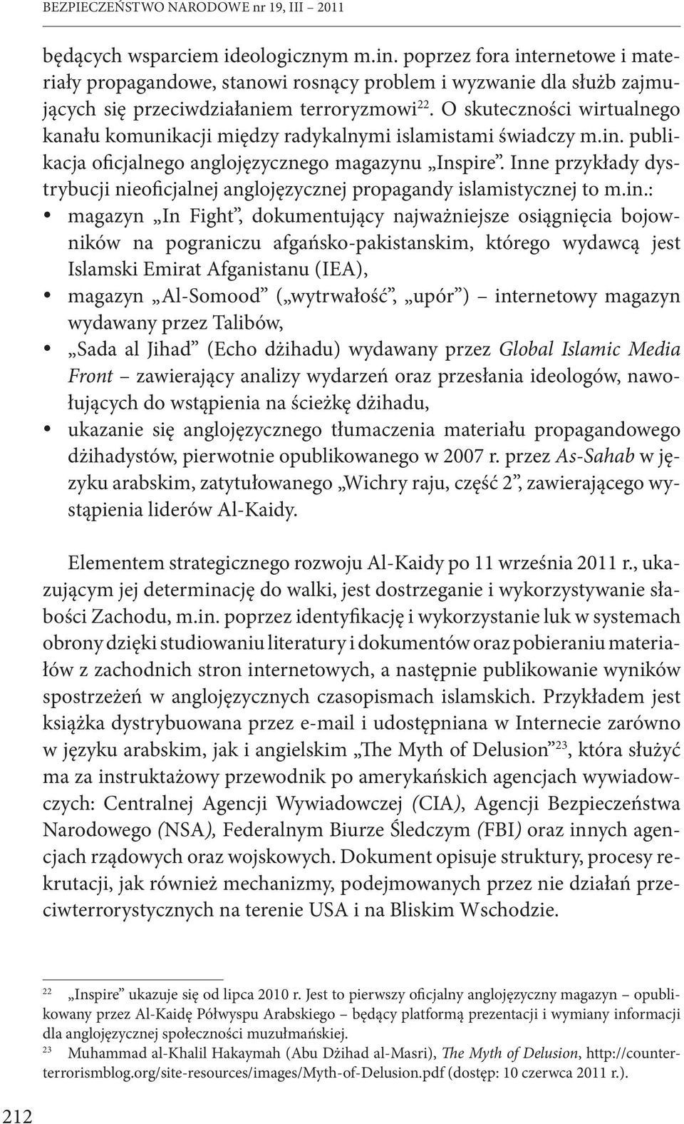 O skuteczności wirtualnego kanału komunikacji między radykalnymi islamistami świadczy m.in. publikacja oficjalnego anglojęzycznego magazynu Inspire.