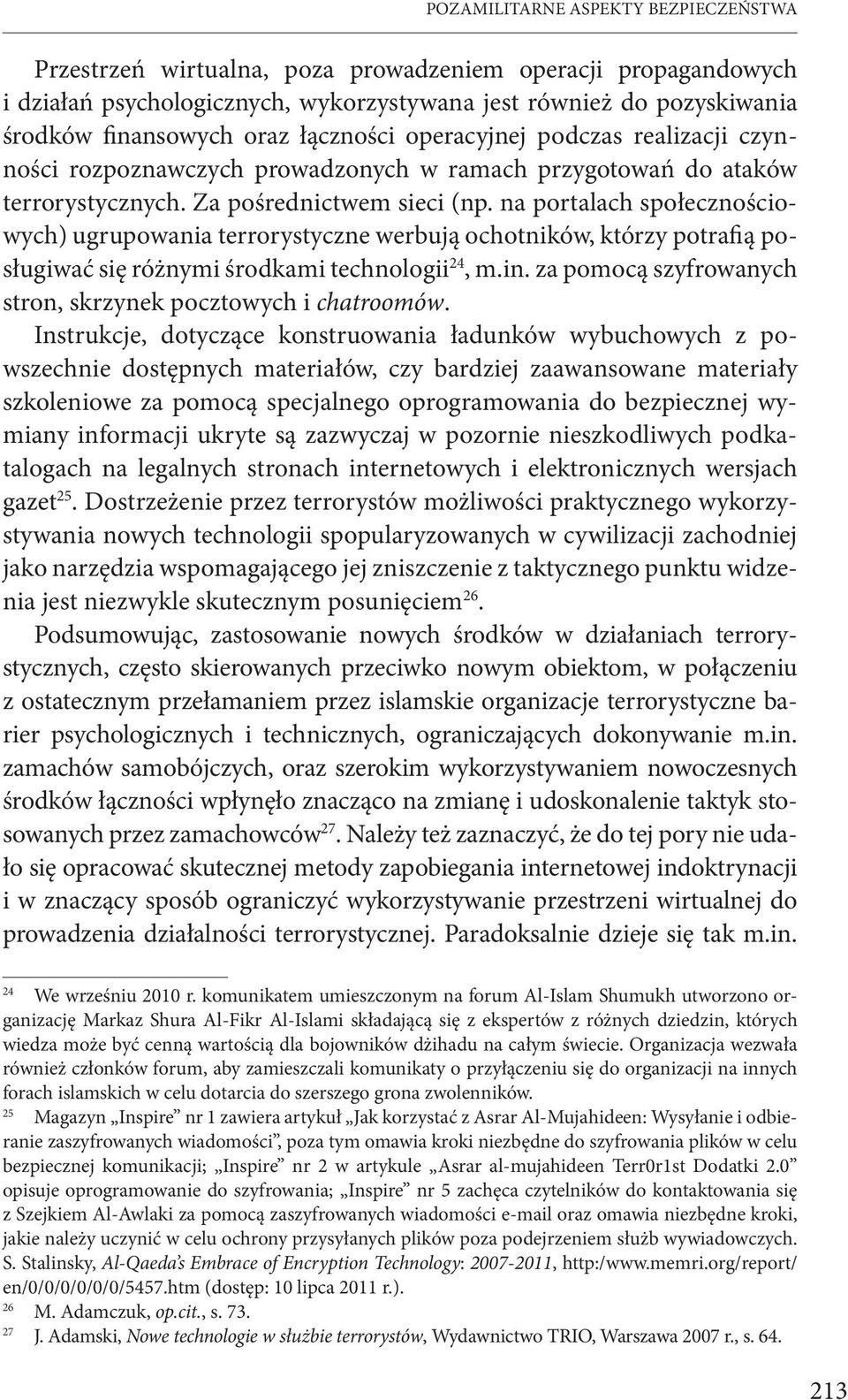 na portalach społecznościowych) ugrupowania terrorystyczne werbują ochotników, którzy potrafią posługiwać się różnymi środkami technologii 24, m.in.