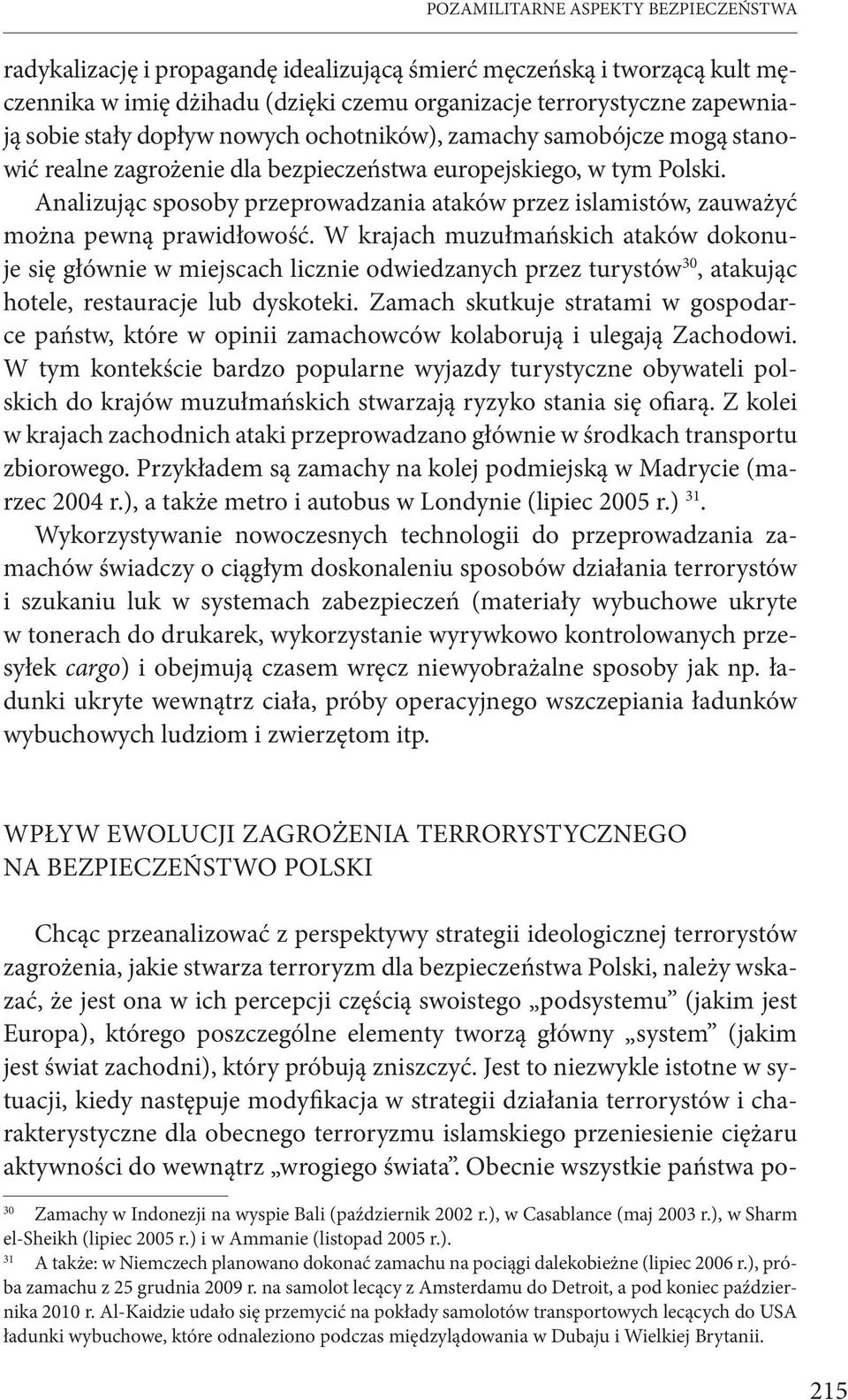 Analizując sposoby przeprowadzania ataków przez islamistów, zauważyć można pewną prawidłowość.