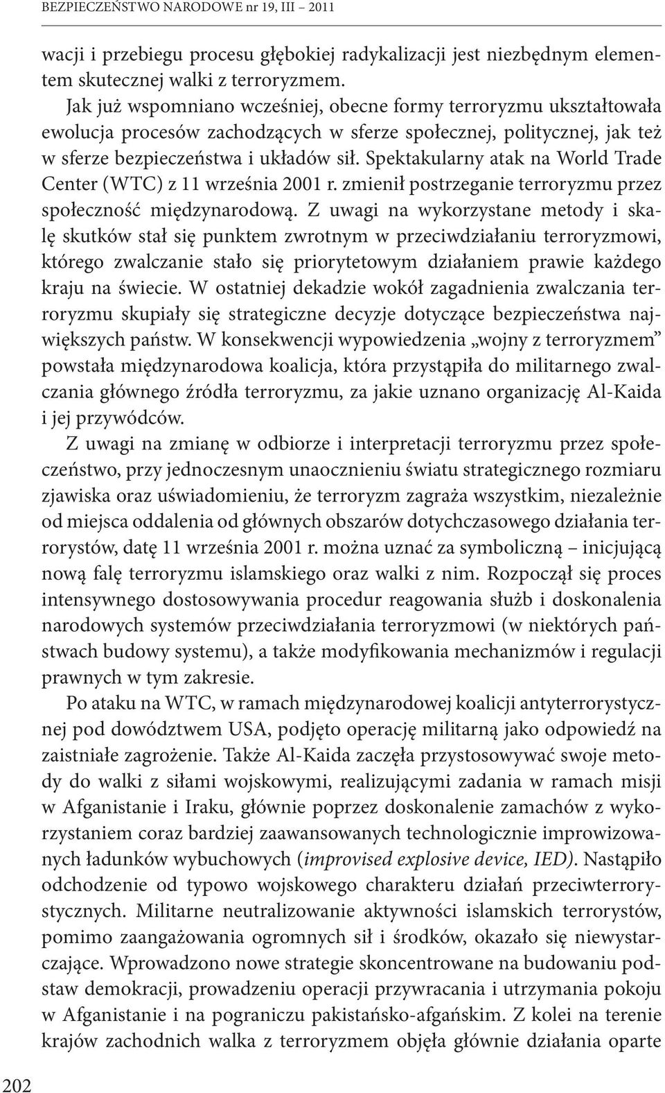 Spektakularny atak na World Trade Center (WTC) z 11 września 2001 r. zmienił postrzeganie terroryzmu przez społeczność międzynarodową.