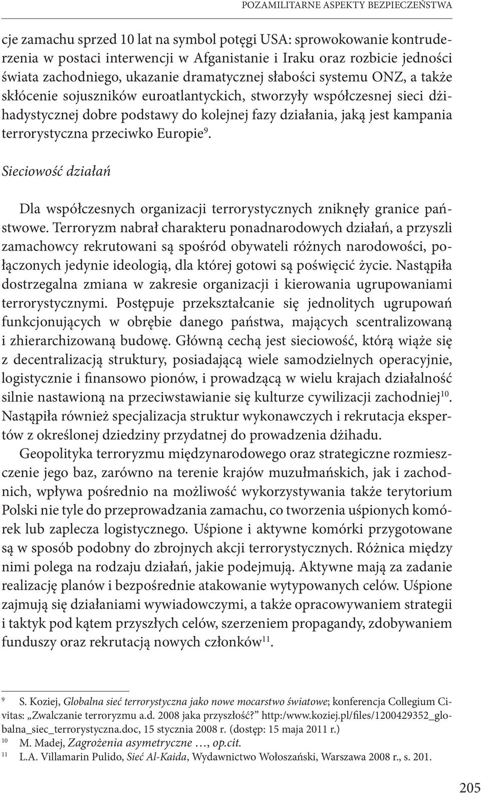 jest kampania terrorystyczna przeciwko Europie 9. Sieciowość działań Dla współczesnych organizacji terrorystycznych zniknęły granice państwowe.