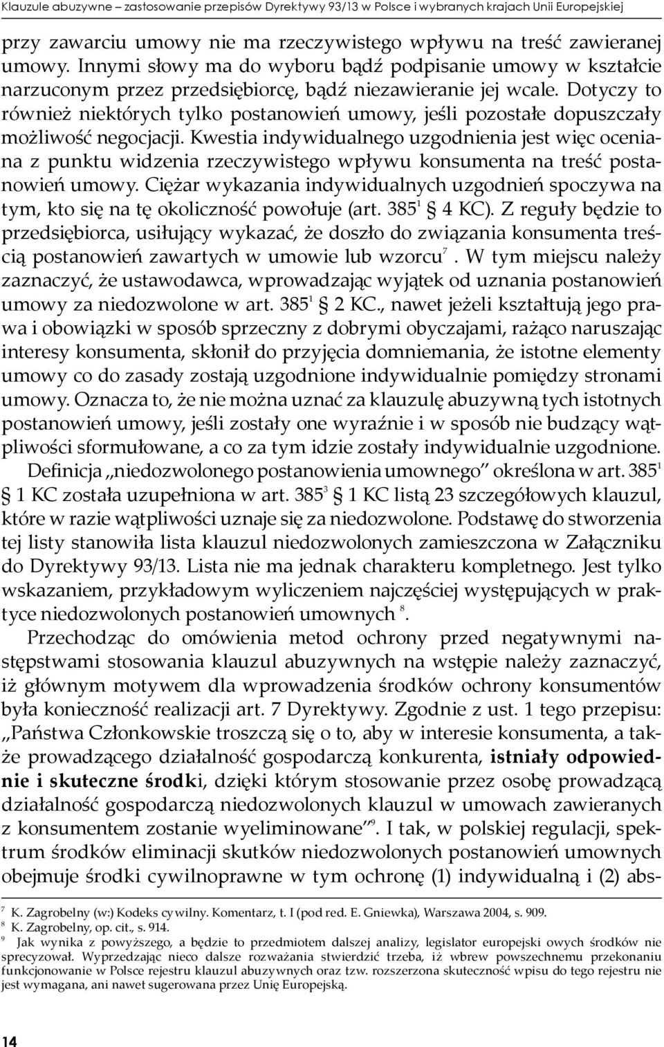 Dotyczy to również niektórych tylko postanowień umowy, jeśli pozostałe dopuszczały możliwość negocjacji.