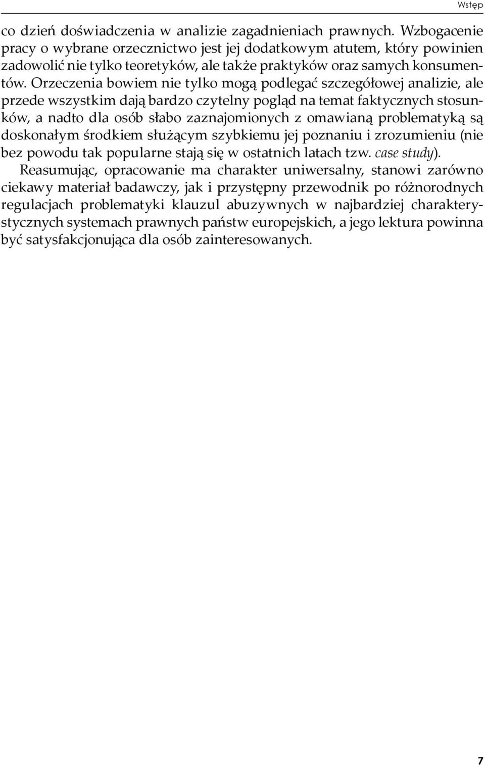 Orzeczenia bowiem nie tylko mogą podlegać szczegółowej analizie, ale przede wszystkim dają bardzo czytelny pogląd na temat faktycznych stosunków, a nadto dla osób słabo zaznajomionych z omawianą