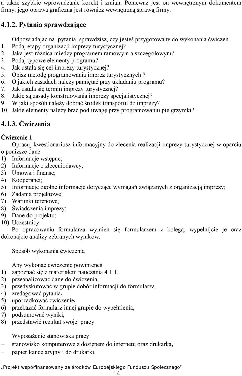 Jaka jest różnica między programem ramowym a szczegółowym? 3. Podaj typowe elementy programu? 4. Jak ustala się cel imprezy turystycznej? 5. Opisz metodę programowania imprez turystycznych? 6.