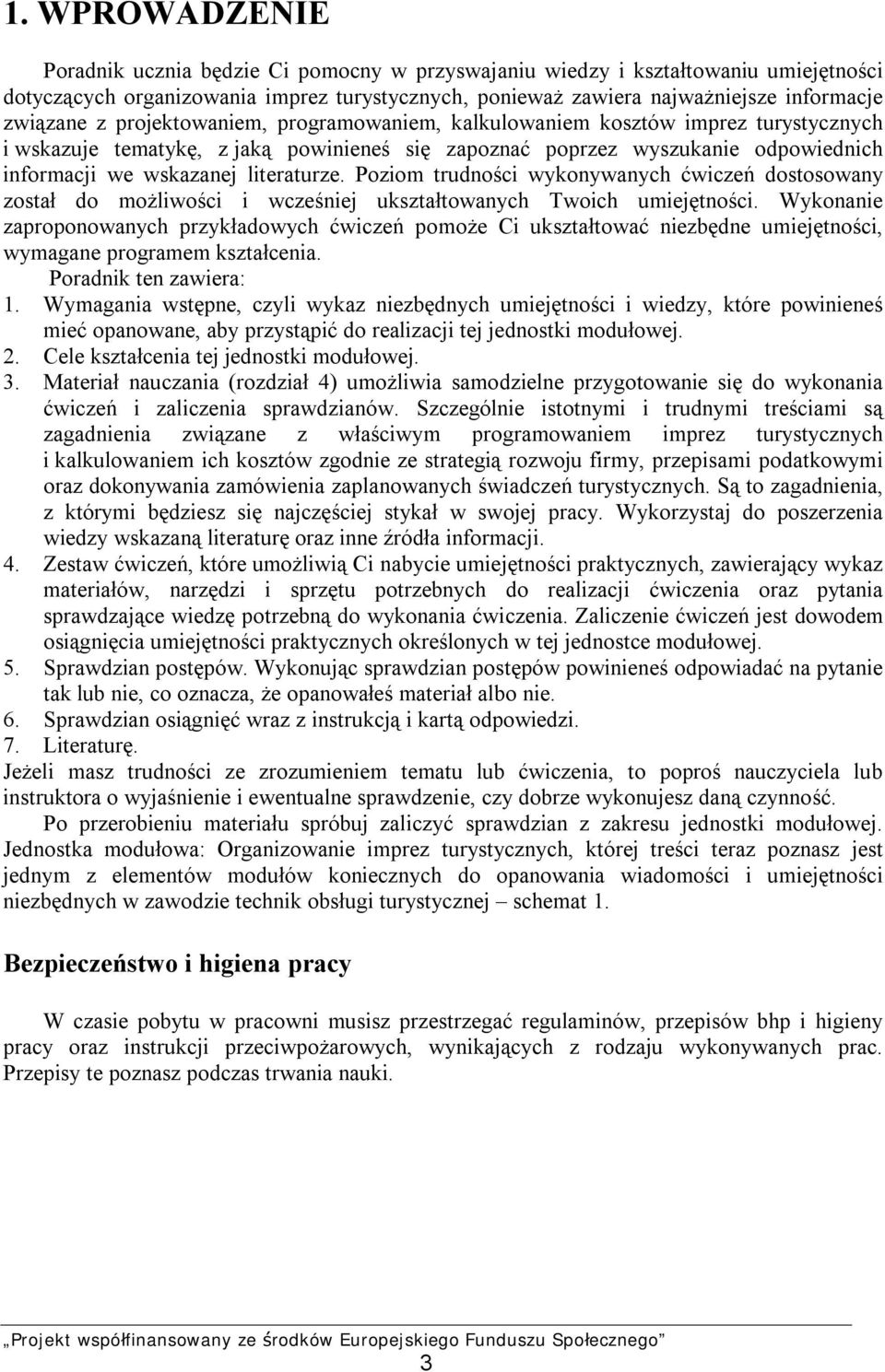 Poziom trudności wykonywanych ćwiczeń dostosowany został do możliwości i wcześniej ukształtowanych Twoich umiejętności.