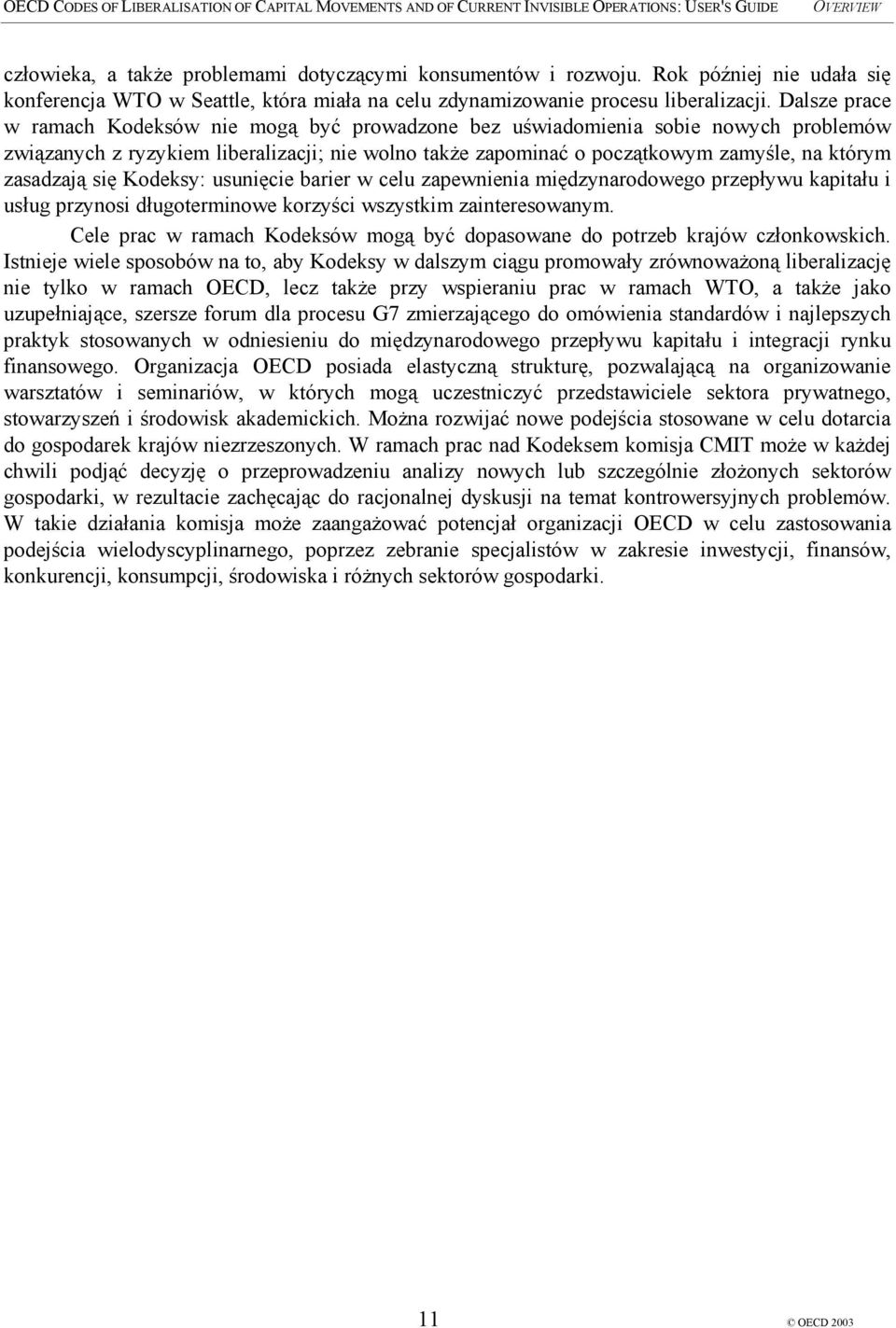 zasadzają się Kodeksy: usunięcie barier w celu zapewnienia międzynarodowego przepływu kapitału i usług przynosi długoterminowe korzyści wszystkim zainteresowanym.