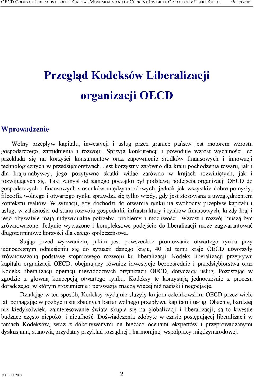 Jest korzystny zarówno dla kraju pochodzenia towaru, jak i dla kraju-nabywcy; jego pozytywne skutki widać zarówno w krajach rozwiniętych, jak i rozwijających się.