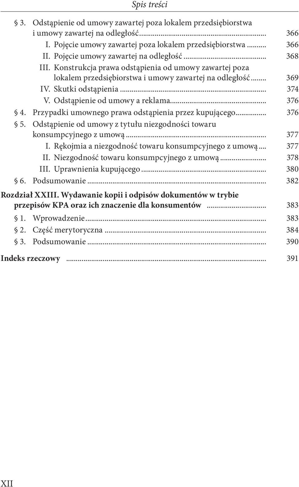 Odstąpienie od umowy a reklama... 376 4. Przypadki umownego prawa odstąpienia przez kupującego... 376 5. Odstąpienie od umowy z tytułu niezgodności towaru konsumpcyjnego z umową... 377 I.