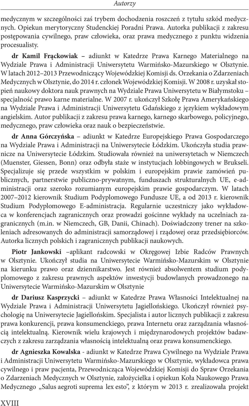 dr Kamil Frąckowiak adiunkt w Katedrze Prawa Karnego Materialnego na Wydziale Prawa i Administracji Uniwersytetu Warmińsko-Mazurskiego w Olsztynie.