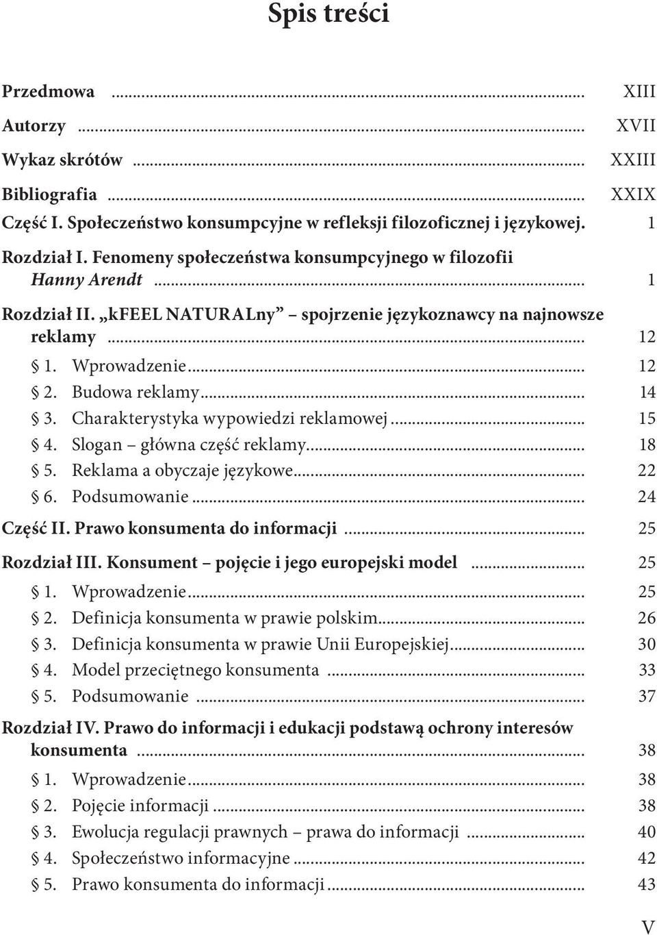 Charakterystyka wypowiedzi reklamowej... 15 4. Slogan główna część reklamy... 18 5. Reklama a obyczaje językowe... 22 6. Podsumowanie... 24 Część II. Prawo konsumenta do informacji... 25 Rozdział III.