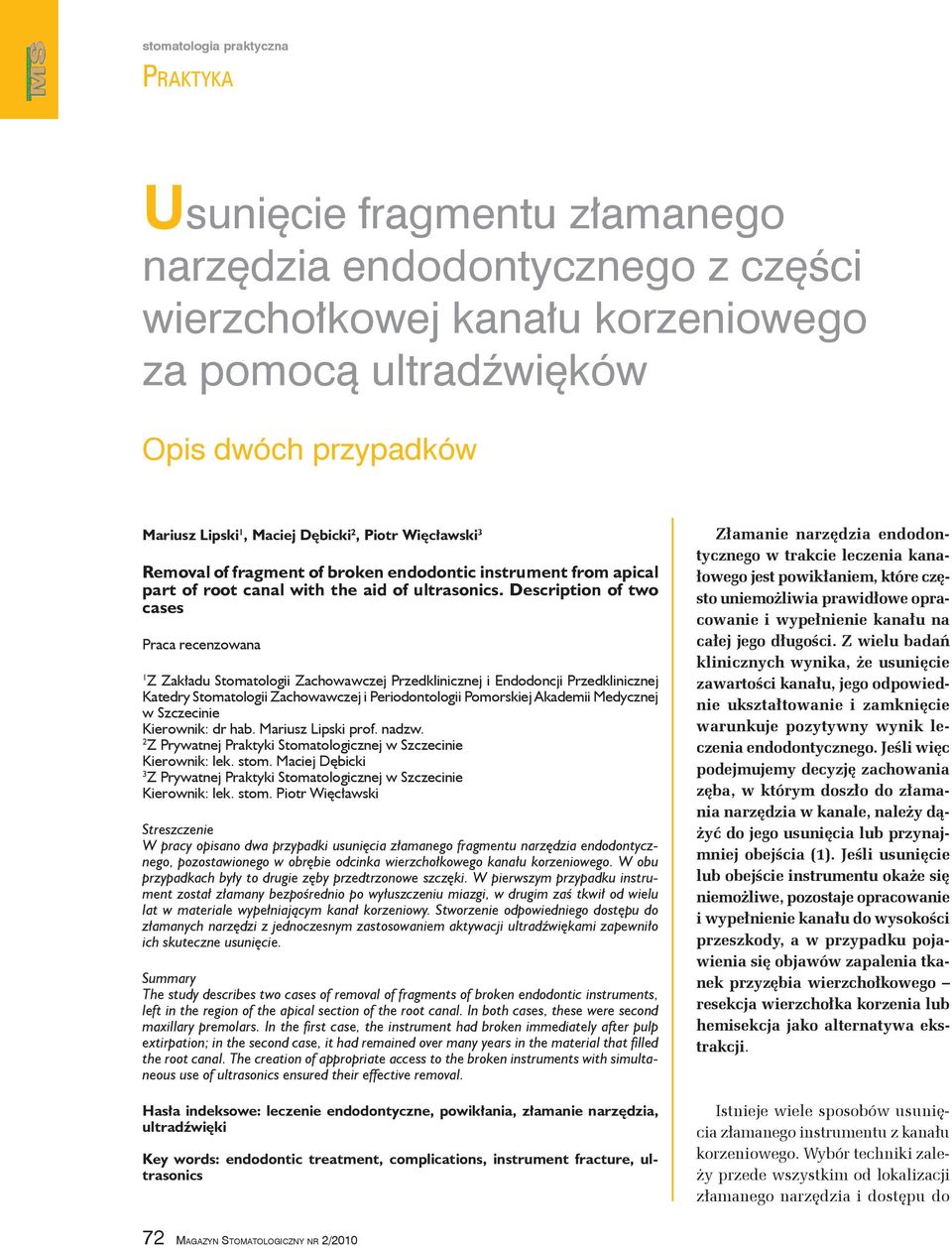 Description of two cases Praca recenzowana 1 Z Zakładu Stomatologii Zachowawczej Przedklinicznej i Endodoncji Przedklinicznej Katedry Stomatologii Zachowawczej i Periodontologii Pomorskiej Akademii